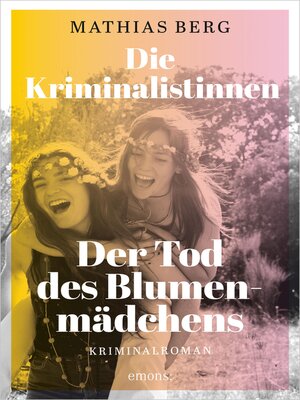 cover image of Die Kriminalistinnen. Der Tod des Blumenmädchens